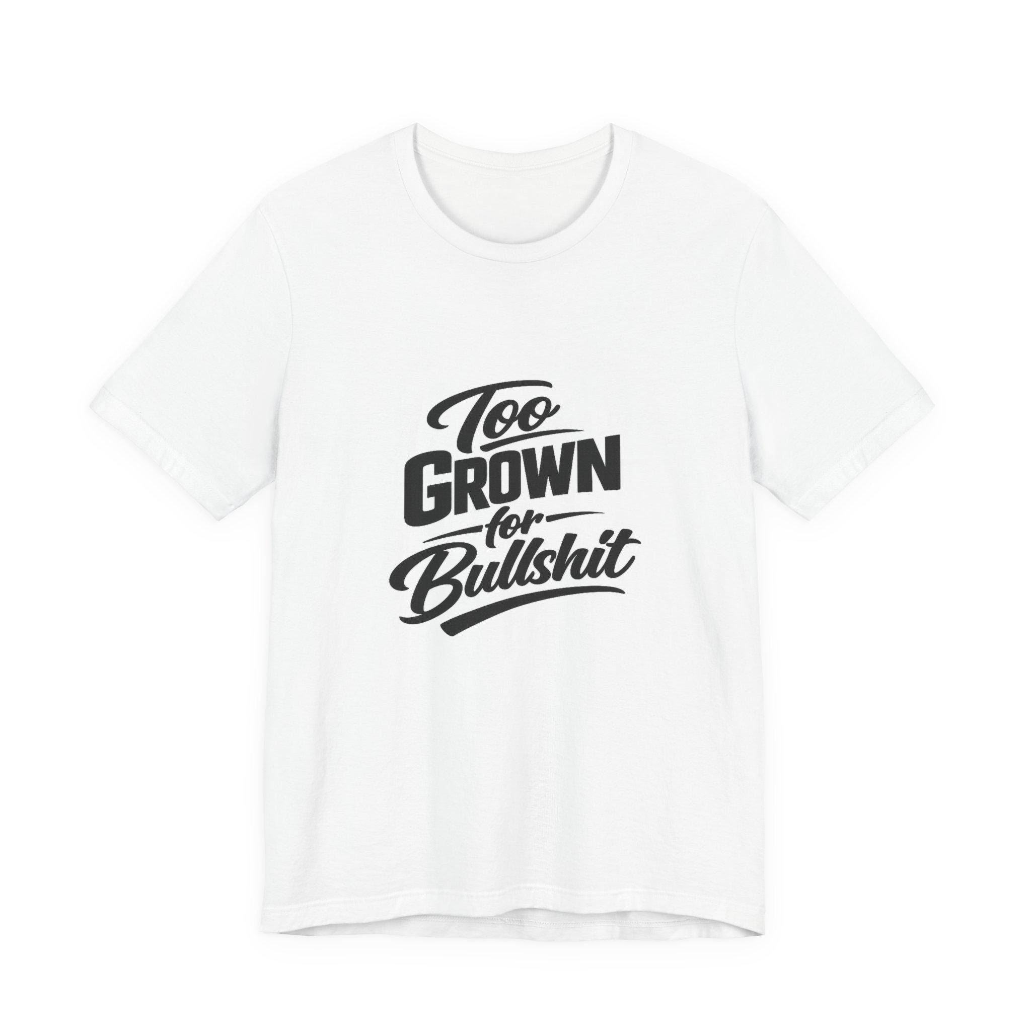 Too Grown For BS Tee | Sassy Statement Shirt