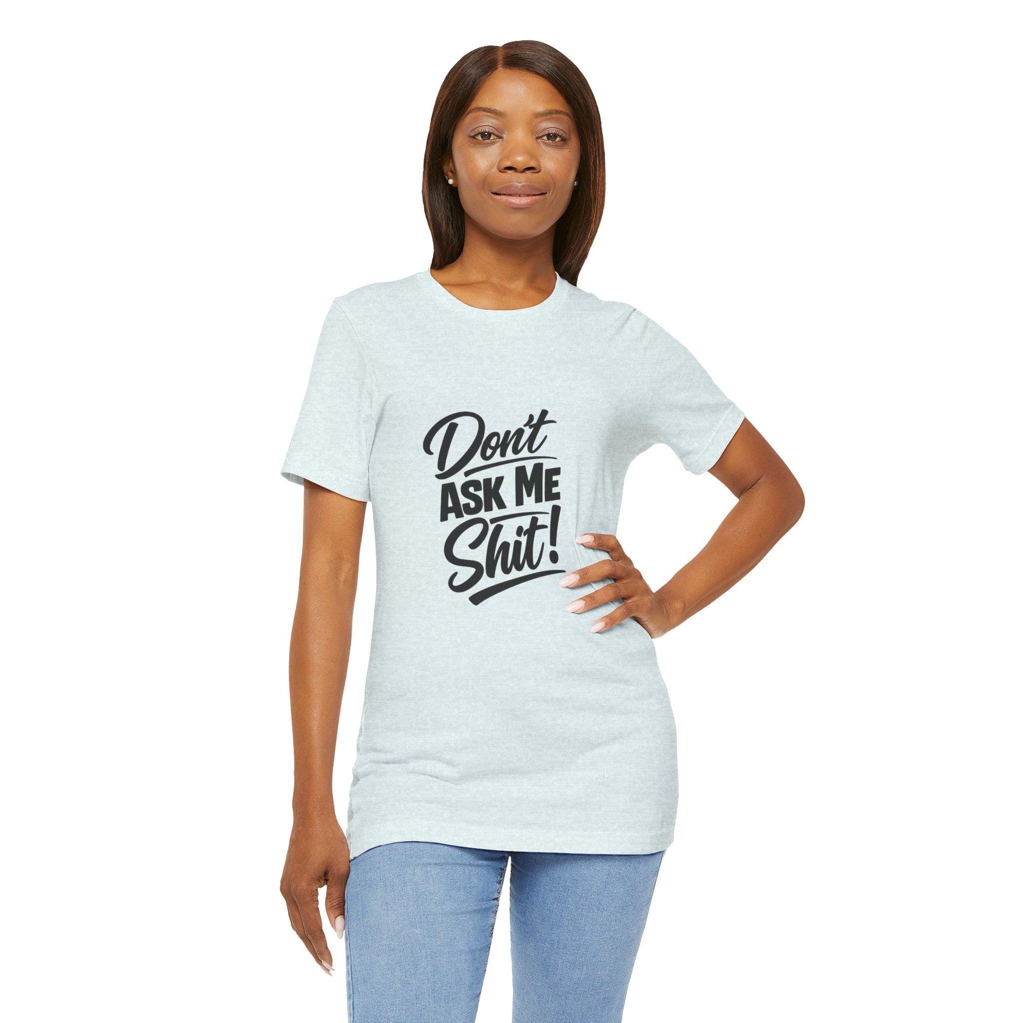 Don't Ask Me Shit T-Shirt | Graphic Tee, Sassy Phrase