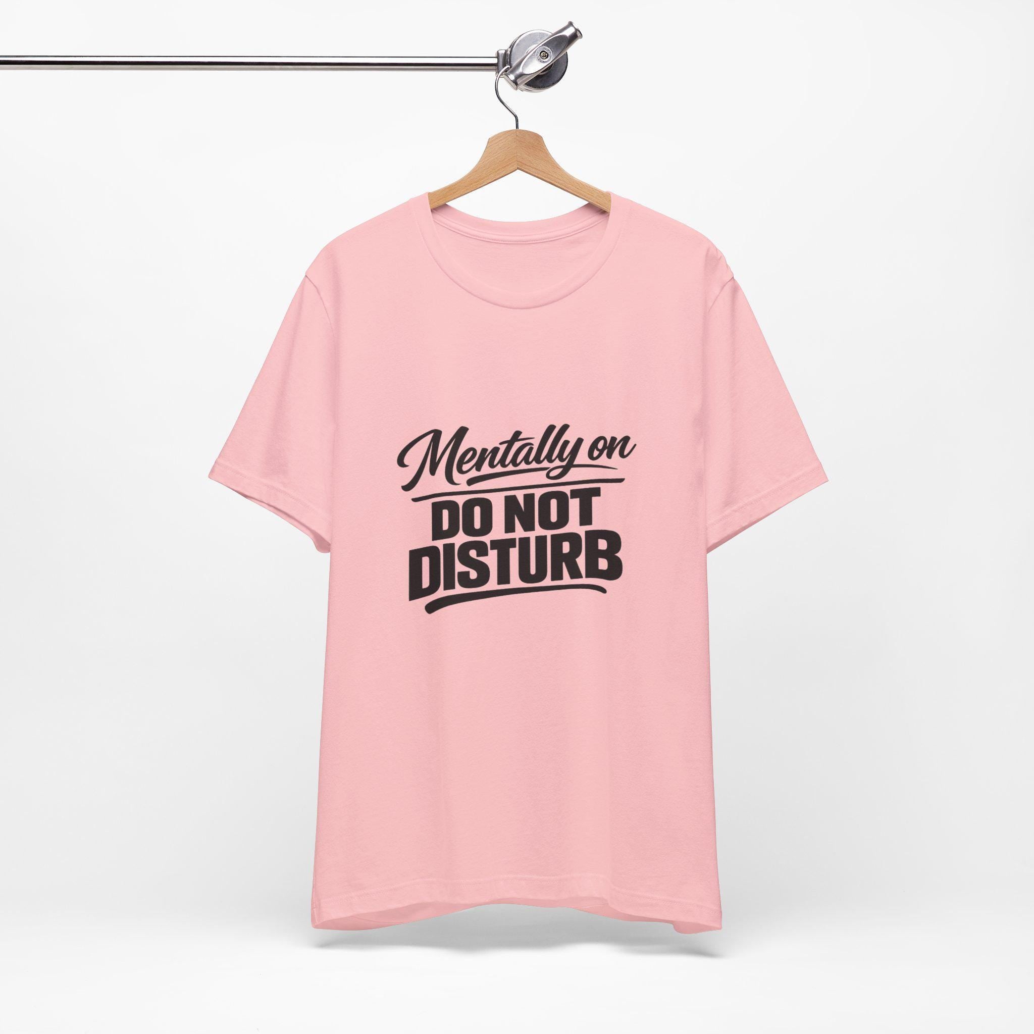 Mentally On Do Not Disturb T-Shirt | Mental Health Awareness Tee